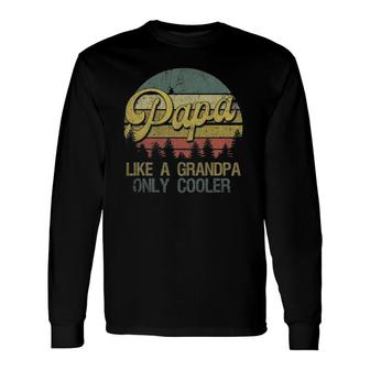 Papa Like A Grandpa Only Cooler Dad Grandpa Long Sleeve T-Shirt - Seseable