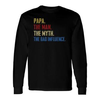 Papa Man Myth The Bad Influence Fathers Day Grandpa Long Sleeve T-Shirt - Seseable
