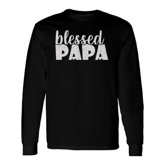 Papa Proud New Dad Blessed Papa Fathers Day Long Sleeve T-Shirt - Seseable