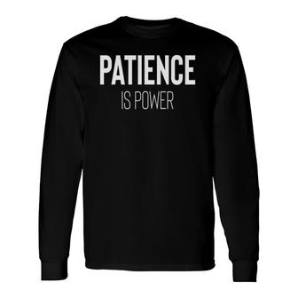 Patience Is Power Quote Long Sleeve T-Shirt - Thegiftio UK