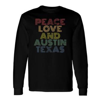 Peace Love And Austin Texas Retro Vintage Hippie Long Sleeve T-Shirt - Seseable