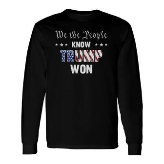 We The People Know Trump Won Long Sleeve T-Shirt | Mazezy