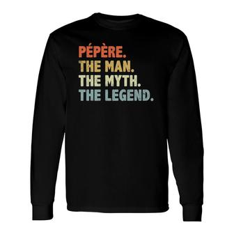 Pepere The Man Myth Legend Fathers Day For Papa Uncle Long Sleeve T-Shirt - Seseable