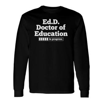 PhD Doctorate Doctor Of Education Graduation Long Sleeve T-Shirt - Seseable