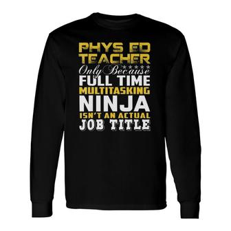 Phys Ed Teacher Ninja Isnt An Actual Job Title Long Sleeve T-Shirt - Seseable
