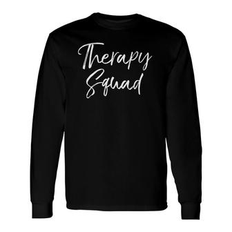 Physical Therapist Occupational Therapy Therapy Squad Long Sleeve T-Shirt T-Shirt | Mazezy