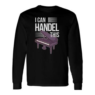 Piano Player Pianist Keyboard Musician I Handel This Long Sleeve T-Shirt T-Shirt | Mazezy