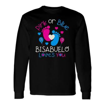Pink Or Blue Bisabuelo Loves You Baby Gender Reveal Long Sleeve T-Shirt T-Shirt | Mazezy