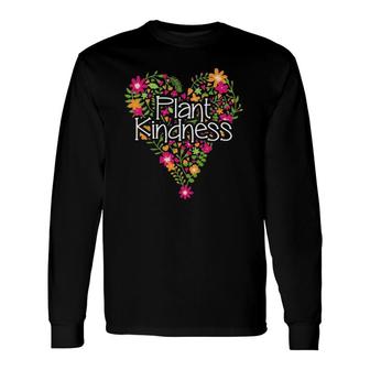 Plant Kindness Floral Heart Gardener Long Sleeve T-Shirt T-Shirt | Mazezy