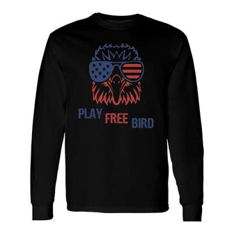Play Free Bird Patriotic Eagle4th Of July Usa Flag Long Sleeve T-Shirt - Seseable
