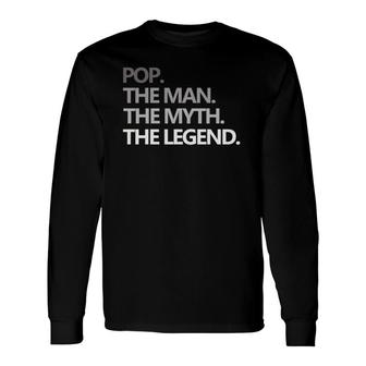 Pop The Man Myth Legend Fathers Day Long Sleeve T-Shirt - Seseable