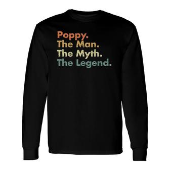 Poppy The Man The Myth The Legend Father Dad Uncle Long Sleeve T-Shirt - Seseable
