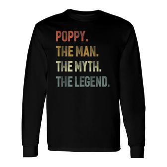 Poppy The Man The Myth The Legend Grandpa Father Day Long Sleeve T-Shirt - Seseable