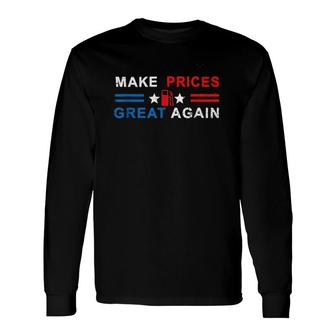 Make Prices Great Again Make Gas Prices Great Again Long Sleeve T-Shirt - Thegiftio UK