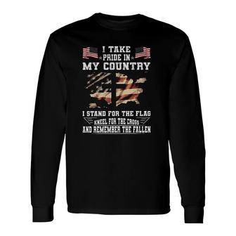 I Take Pride In My Country I Stand For The Flag Kneel For The Cross And Remember The Fallen 2022 Long Sleeve T-Shirt - Seseable