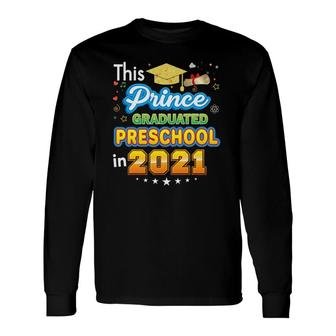 This Prince Graduated Preschool In 2021 Last Day Graduation Long Sleeve T-Shirt - Seseable