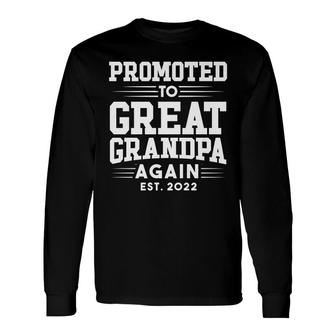 Promoted To Great Grandpa Again 2022 Great Grandpa Again Long Sleeve T-Shirt - Seseable