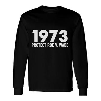 Protect Roe V Wade 1973 Attractive 2022 Long Sleeve T-Shirt - Thegiftio