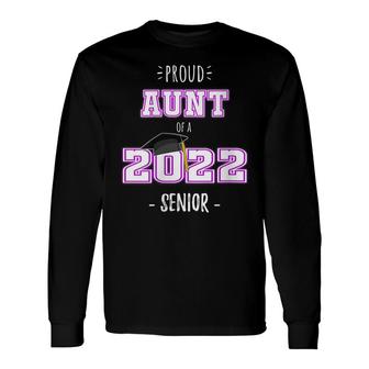 Proud Aunt Of A 2022 Senior Senior 2022 Aunt Long Sleeve T-Shirt - Seseable