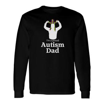 Im A Proud Autism Dad Autism Awareness Long Sleeve T-Shirt - Monsterry