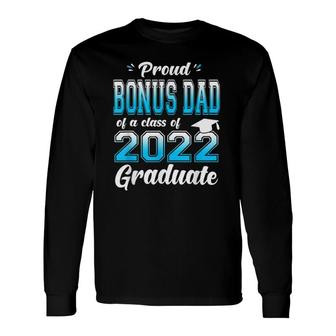 Proud Bonus Dad Of A Class Of 2022 Graduate Senior 22 Ver2 Long Sleeve T-Shirt - Seseable