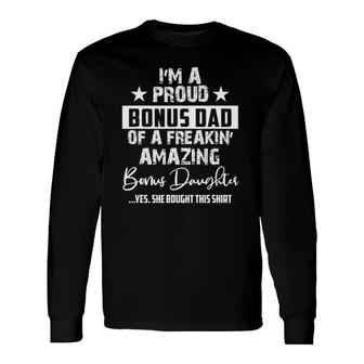 Im A Proud Bonus Dad For Every Father From Daughter Long Sleeve T-Shirt - Seseable