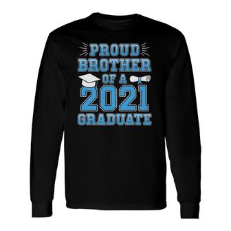 Proud Brother Of A 2021 Graduate School Graduation Long Sleeve T-Shirt - Seseable