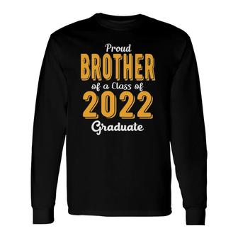 Proud Brother Of A Class Of 2022 Graduate Senior 22 Ver2 Long Sleeve T-Shirt - Seseable