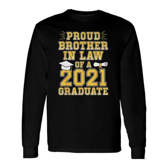Proud Brother In Law Of A 2021 Graduate School Graduation Long Sleeve T-Shirt - Seseable