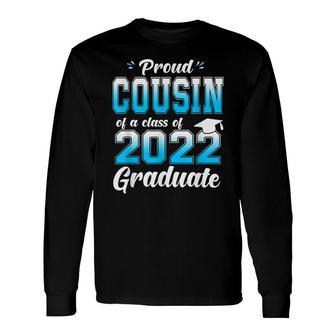 Proud Cousin Of A Class Of 2022 Graduate Senior 22 Long Sleeve T-Shirt - Seseable