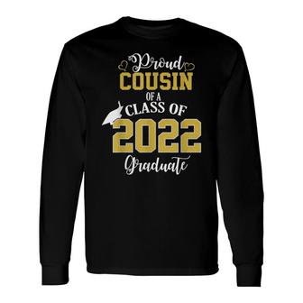 Proud Cousin Of A Class Of 2022 Graduate Senior 2022 Long Sleeve T-Shirt - Seseable