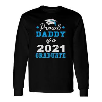 Proud Dad Of A 2021 Graduate School Fathers Day Long Sleeve T-Shirt - Seseable