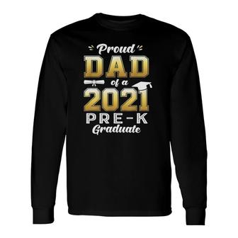 Proud Dad Of A 2021 Pre-K Graduate Preschool Graduation Long Sleeve T-Shirt - Seseable