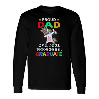 Proud Dad Of A 2021 Preschool Graduate Unicorn Dab Long Sleeve T-Shirt - Seseable