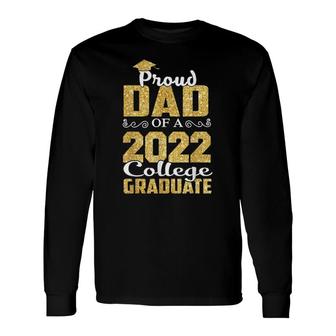 Proud Dad Of A 2022 Graduate College Class Graduation Long Sleeve T-Shirt - Seseable