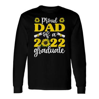 Proud Dad Of A 2022 Graduate Graduation Sunflower Long Sleeve T-Shirt - Seseable