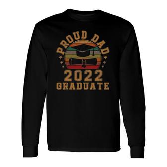 Proud Dad Of A 2022 Graduate Senior 22 Vintage Graduation Long Sleeve T-Shirt - Seseable