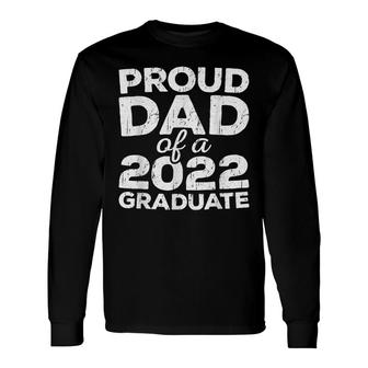 Proud Dad Of A 2022 Graduate Senior Class Graduation Long Sleeve T-Shirt - Seseable