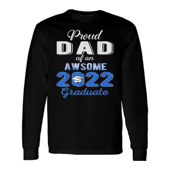 Proud Dad Of 2022 Graduation Class 2022 Graduate 22 Long Sleeve T-Shirt - Seseable
