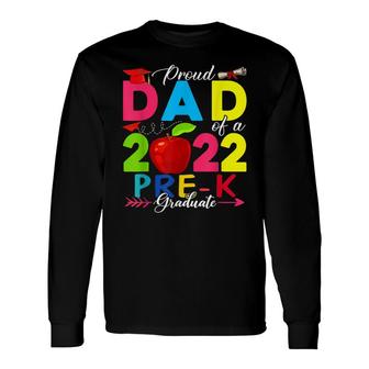 Proud Dad Of A 2022 Pre-K Graduate Lover Long Sleeve T-Shirt - Seseable