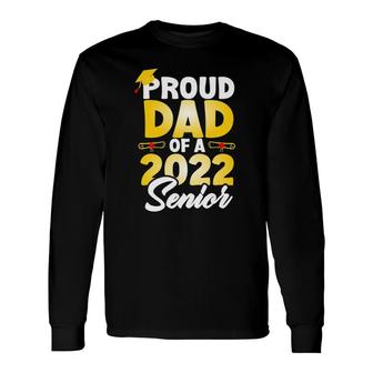 Proud Dad Of A 2022 Senior Class Of 2022 School Graduation Long Sleeve T-Shirt T-Shirt | Mazezy