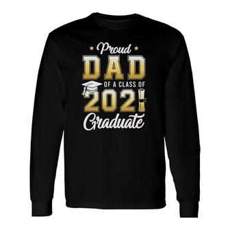 Proud Dad Of A Class Of 2021 Graduate School Long Sleeve T-Shirt - Seseable