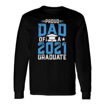 Proud Dad Of A Class Of 2021 Graduate Senior 21 Graduation Long Sleeve T-Shirt - Seseable
