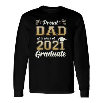 Proud Dad Of A Class Of 2021 Graduate Senior 2021 Long Sleeve T-Shirt - Seseable