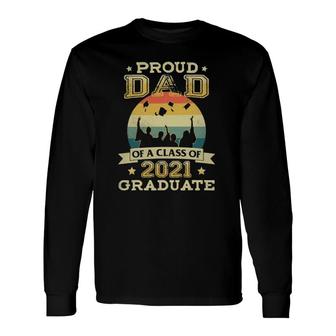 Proud Dad Of A Class Of 2021 Graduate Senior 2021 Ver2 Long Sleeve T-Shirt - Seseable