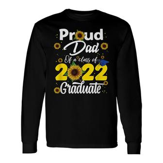 Proud Dad Of A Class Of 2022 Graduate Graduation Men Women Long Sleeve T-Shirt - Seseable