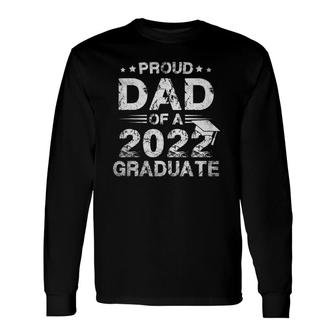 Proud Dad Of A Class Of 2022 Graduate Senior 22 Graduation Long Sleeve T-Shirt - Seseable