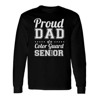 Proud Dad Of A Color Guard Senior 2022 Ver2 Long Sleeve T-Shirt T-Shirt | Mazezy
