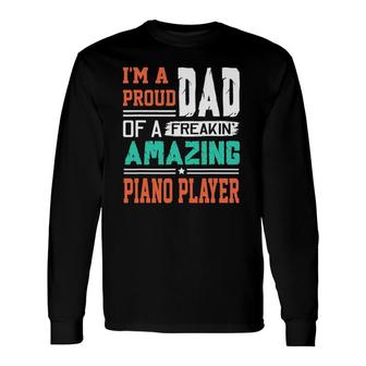 Proud Dad Of A Freakin Awesome Piano Player Fathers Day Long Sleeve T-Shirt - Seseable
