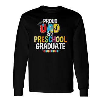 Proud Dad Of A Preschool Graduate Graduation Father Long Sleeve T-Shirt - Seseable